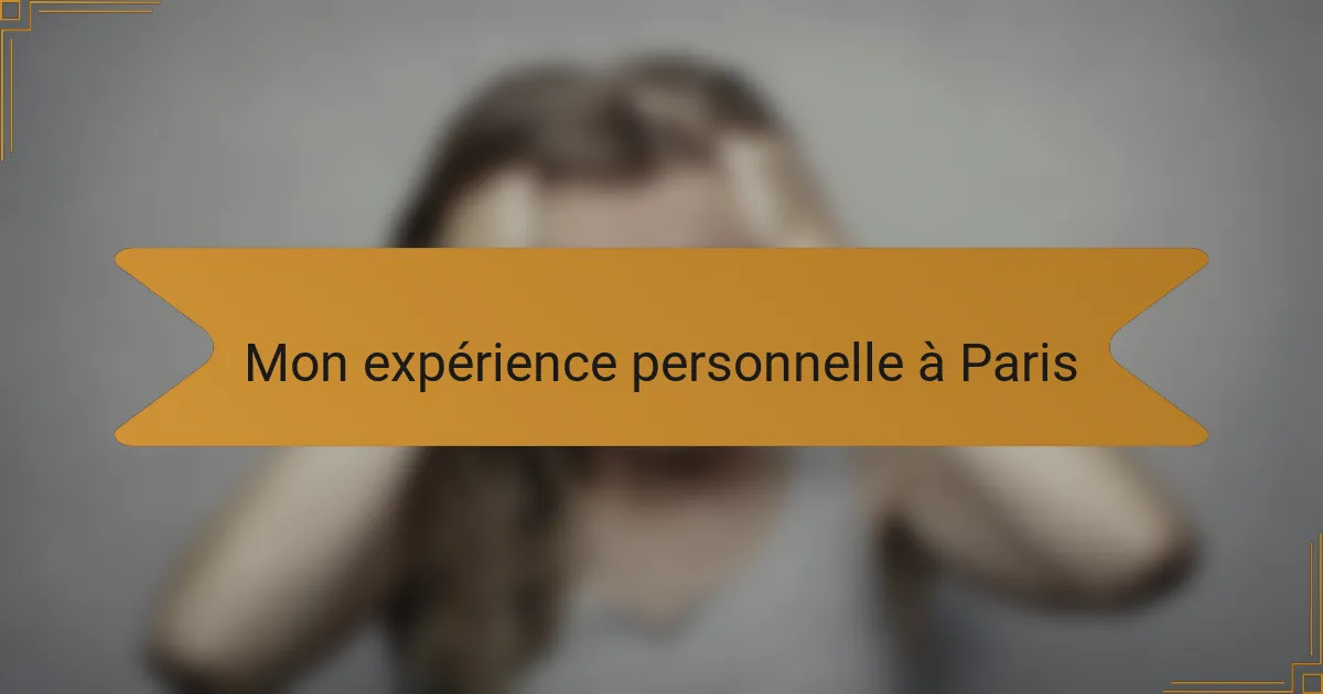 Mon expérience personnelle à Paris
