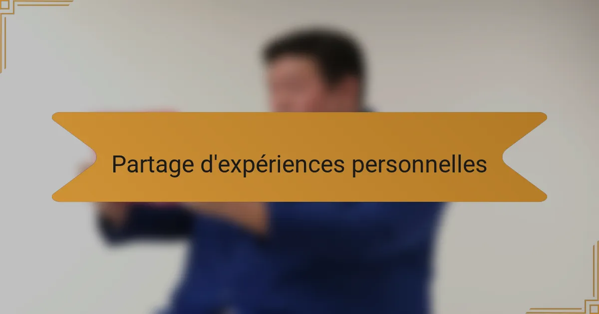 Partage d'expériences personnelles
