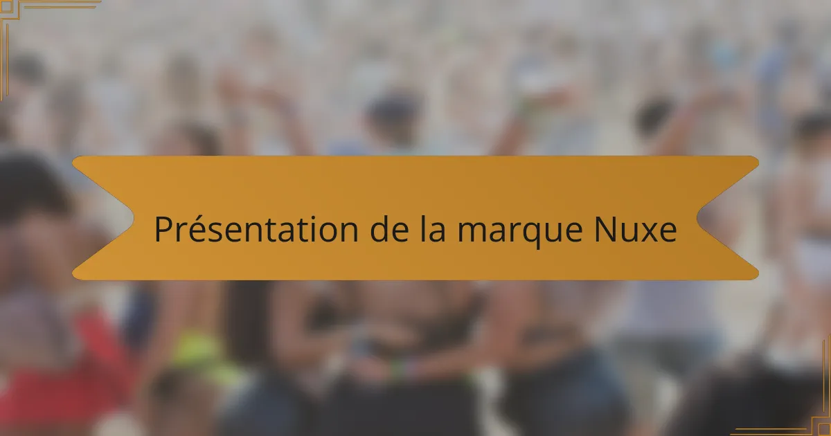 Présentation de la marque Nuxe