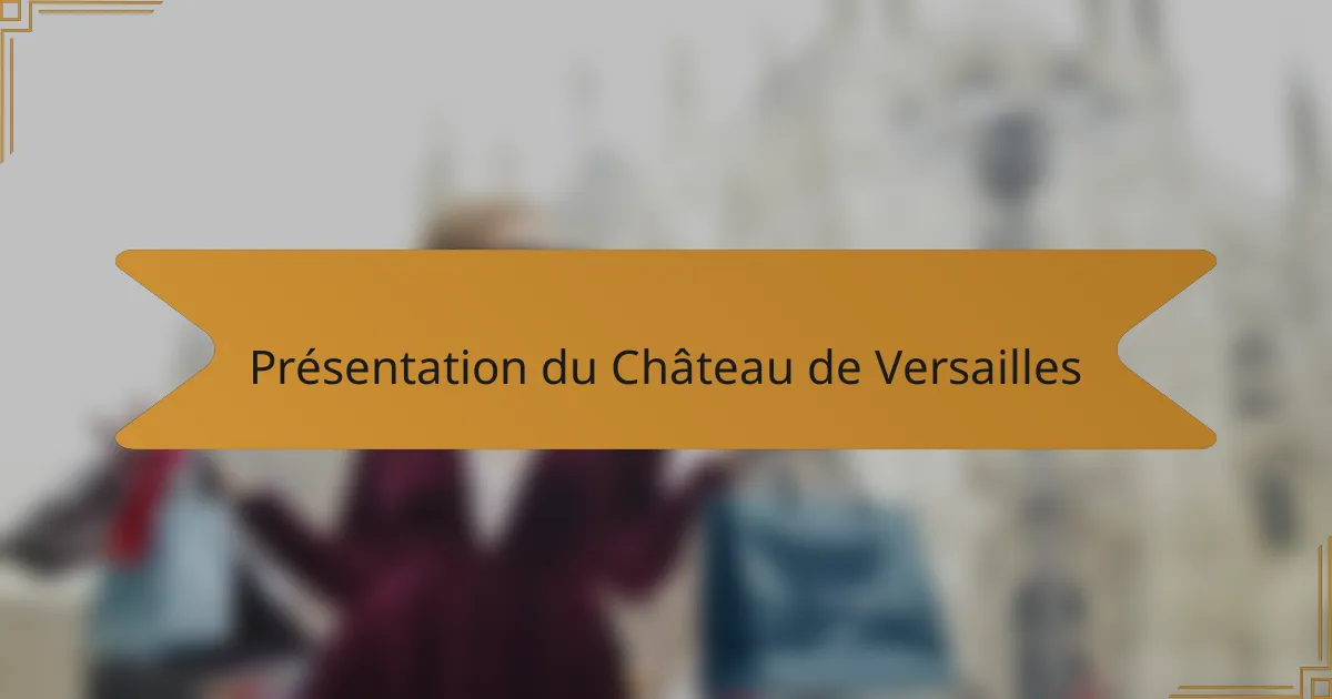 Présentation du Château de Versailles