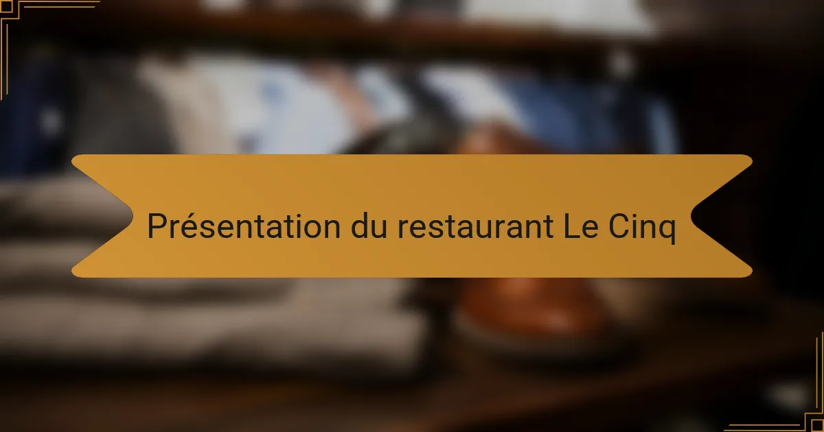 Présentation du restaurant Le Cinq