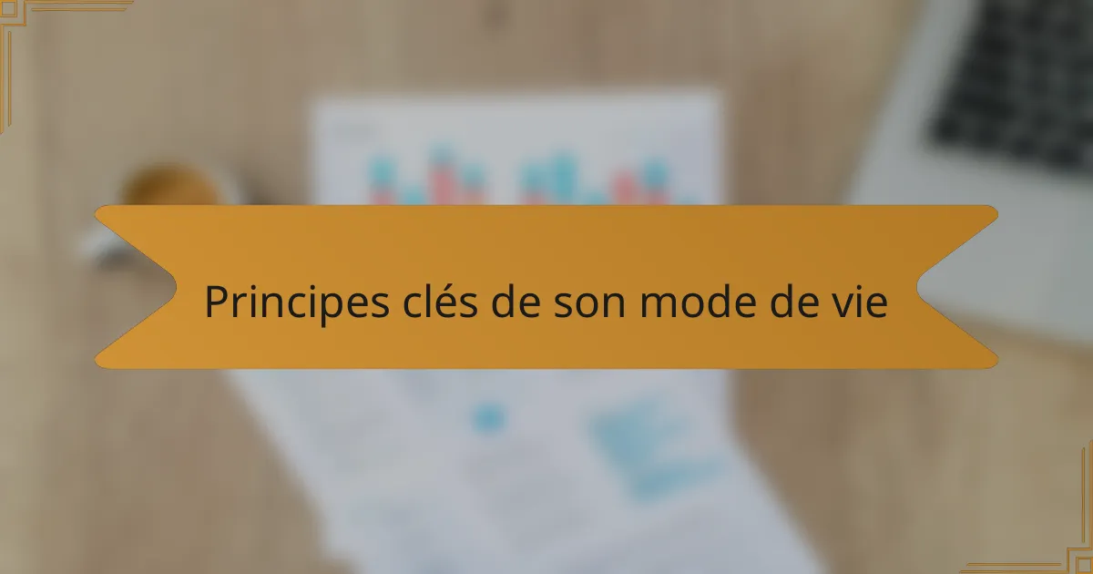 Principes clés de son mode de vie