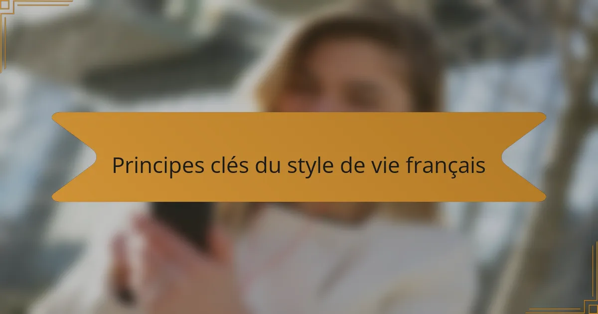 Principes clés du style de vie français