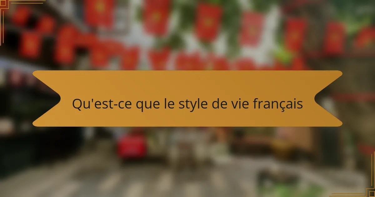 Qu'est-ce que le style de vie français