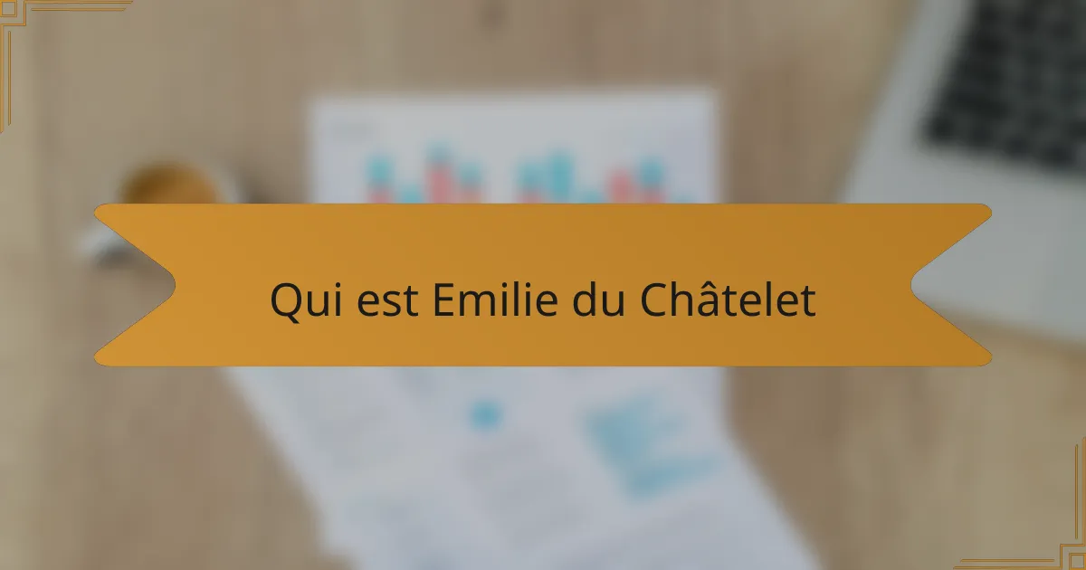 Qui est Emilie du Châtelet