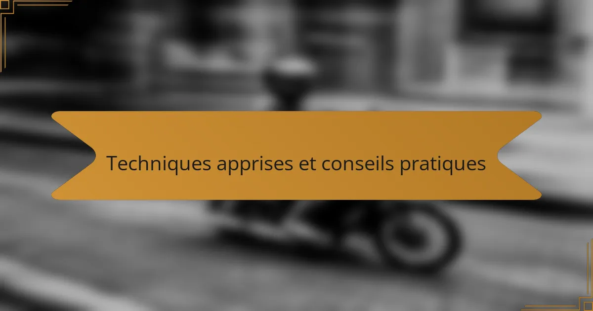 Techniques apprises et conseils pratiques