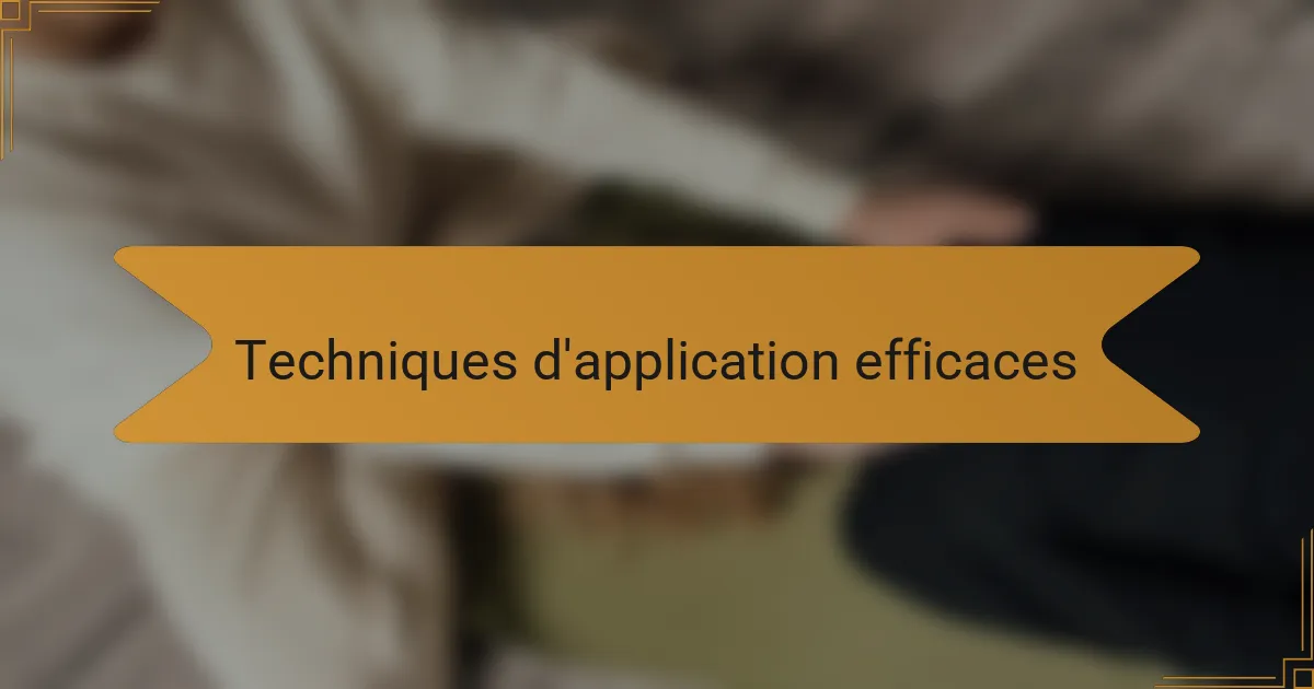 Techniques d'application efficaces