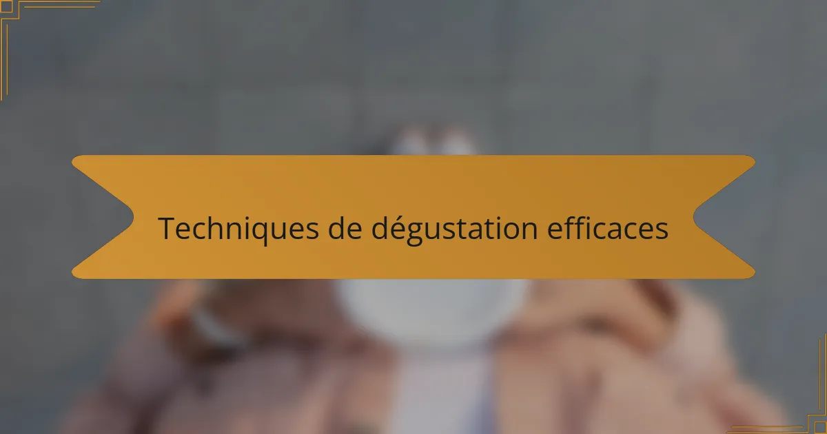 Techniques de dégustation efficaces