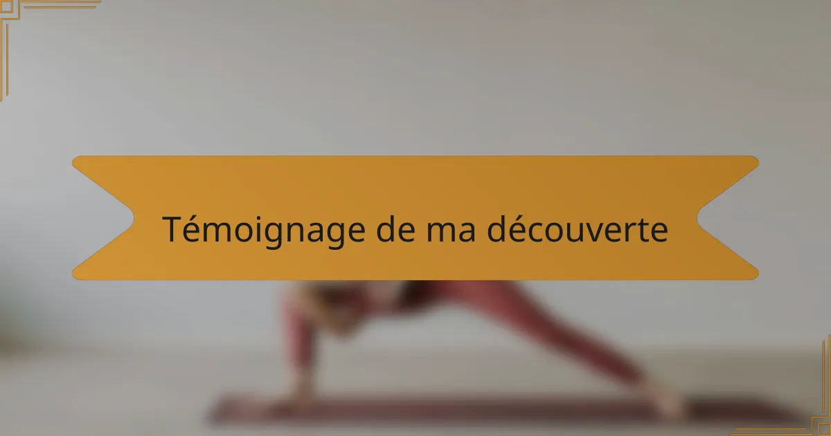 Témoignage de ma découverte