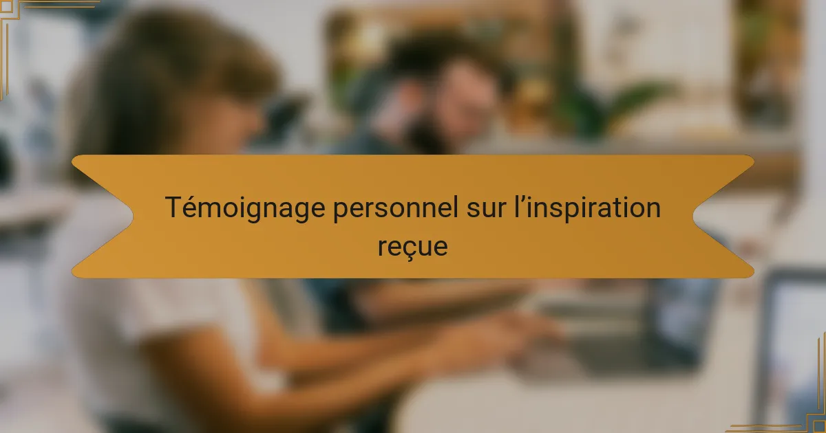 Témoignage personnel sur l’inspiration reçue