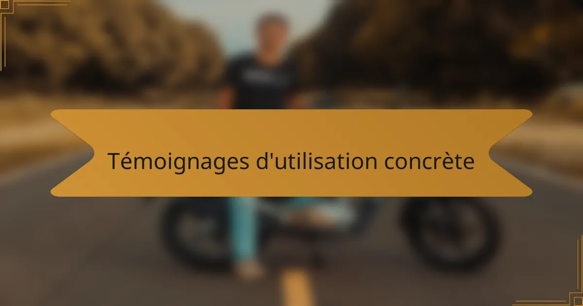 Témoignages d'utilisation concrète